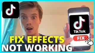 How To Fix TikTok Effects Not Working (2024)