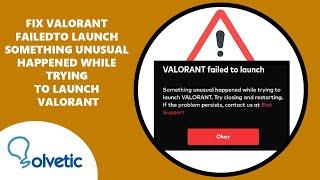 FIX Valorant Failed to Launch Something Unusual Happened While Trying to Launch Valorant