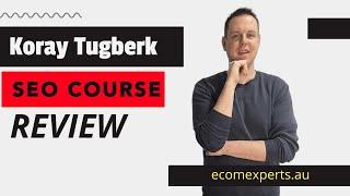 Koray Tugberk - SEO Course Review 2023