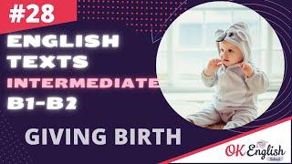 Text 28 Giving birth  Английский язык INTERMEDIATE (B1-B2) | Уроки английского языка