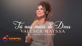 Valesca Mayssa | Tá nas Mãos de Deus [Clipe]