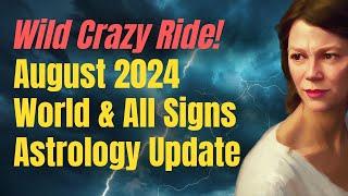 Buckle Up! August 2024 World Astrology Overview & All Signs Forecast