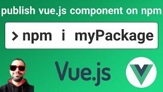 Publish Vue.js component as library on npmjs