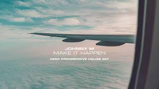 Johnny M - Make It Happen | 2022 Deep Progressive House Set