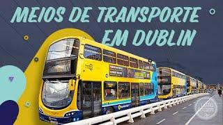 OS PRINCIPAIS MEIOS DE TRANSPORTE EM DUBLIN - IRLANDA