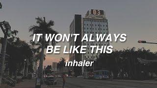 It Won't Always Be Like This - Inhaler (Lyrics)