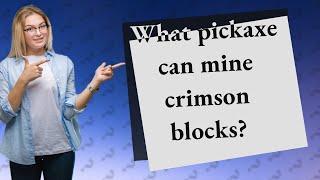 What pickaxe can mine crimson blocks?