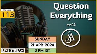 QE113 Live Stream 21-Apr-2024 | Question Everything with Satya Anveshi