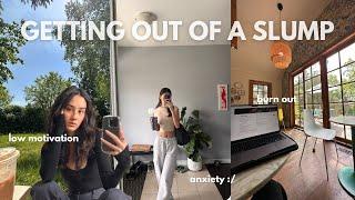getting out of a SLUMP *your comfort video* VLOG