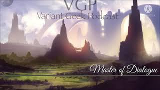 Variant Geek Podcast Episode 24: The master of dialogue