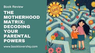 The Motherhood Matrix - Decoding Your Parental Powers