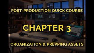 Organization & Prepping Assets: Chapter 3 in the Film Editing Quick Course