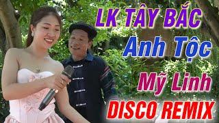 ANH TỘC - MỸ LINH Giọng Ca Hay  Nhất Núi Rừng TB - LK Nhạc Sống Vùng Cao DISCO REMIX - Căng Vỡ Loa