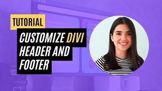 Divi Tutorial: Learn to Create a Customized Header and Footer for Your Website