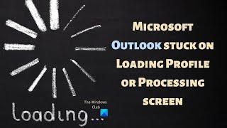 Microsoft Outlook stuck on Loading Profile or Processing screen