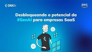 Dominando a GenAI no universo SaaS com a DNX Brasil.