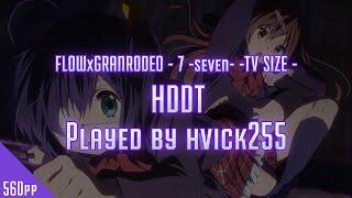 Osu! hvick225 | FLOWxGRANRODEO - 7 -seven- | HDDT | 560pp