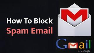 How To Block Spam Emails on Gmail With Simple Trick | Stop Unwanted Emails