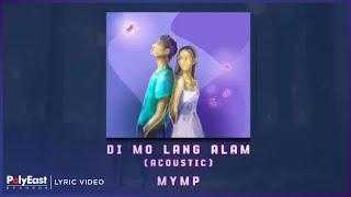 MYMP - Di Mo Lang Alam | Acoustic Version (Lyric Video)