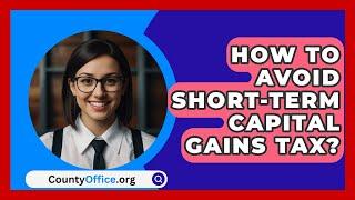 How To Avoid Short-Term Capital Gains Tax? - CountyOffice.org