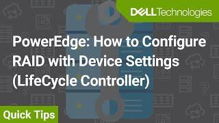 PowerEdge: How to Configure RAID with Device Settings (LifeCycle Controller)