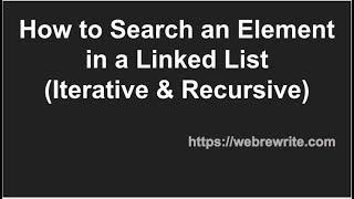 How to Search an Element in a Linked List (Iterative & Recursive Approach)