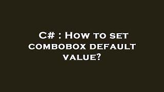 C# : How to set combobox default value?