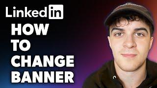 How to Change LinkedIn Banner (Full 2024 Guide)