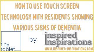 How to use touch screen technology with residents showing varying signs of dementia