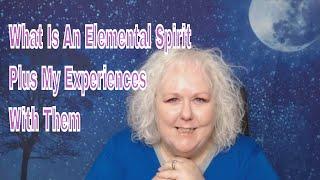 What Is An Elemental Spirit/ Elementals and My Stories Of Them | Colette Clairvoyant