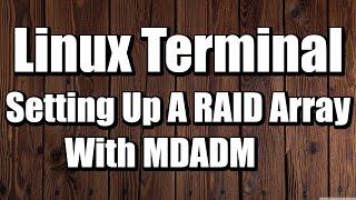 Linux Terminal How To Setup a RAID Array With MDADM