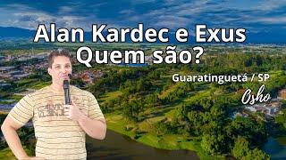 PALESTRA EM GUARATINGUETÁ SP.  OSHO / Quem é Alan Kardec e quem são os Exus?