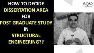 How to decide dissertation topic for post graduate study in structural engineering?