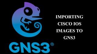 GNS3 Importing Cisco IOS Images Devices
