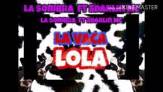 Sdarlin MC Feat. Sombra El De Los Palos - La Vaca LoLa