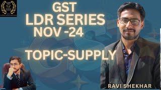 Supply under GST | Complete Revision with LDR in 30 min | CA Final IDT Revision Nov24 | Ravi Shekhar