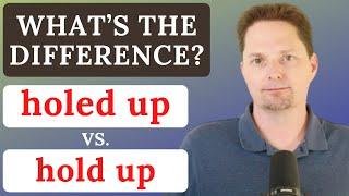 Learn English, HOLD UP VS. HOLED UP, American accent training, American English / PHRASAL VERBS