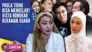 Terbongkar! Sifat Asli Paula Saat Jadi Orang Ketiga, Vista Putri Ungkap Ini! | CUMICAM