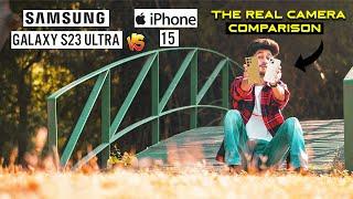 SAMSUNG GALAXY S23 ULTRA VS iPHONE 15 THE REAL CAMERA COMPARISON | CINEMATIC TEST | BEST CAMERA ??