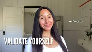 How to VALIDATE YOURSELF // stop seeking external validation