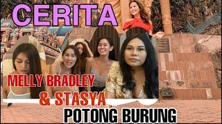 CERITA MELLY BRADLEY & STASYA TENTANG POTONG BURUNG