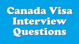 Canada Visa Interview Questions