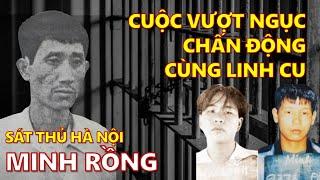 Tiểu sử Minh Rồng: Sát thủ Hà Nội & Cuộc vượt ngục chấn động cùng Linh Cu