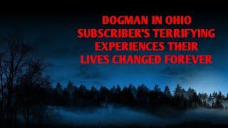 DOGMAN IN OHIO SUBSCRIBER'S TERRIFYING EXPERIENCES THEIR LIVES CHANGED FOREVER