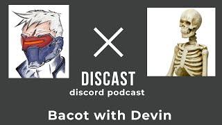 DISCAST [Discord Podcast] Bacot with Devin