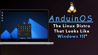 Meet AnduinOS: The Linux Distro That Looks Like Windows 11!