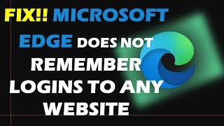 FIX!! Edge does not remember logins to any website