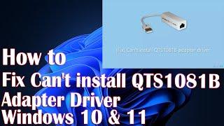 How to Fix Can't install QTS1081B adapter driver