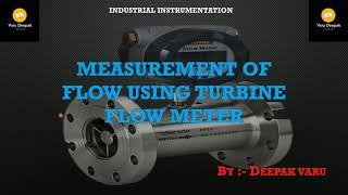 Measurement of Flow Using Turbine Flow Meter By. Deepak Varu