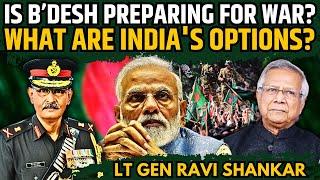 Is Bangladesh Preparing for War? • What are India's Options? • Lt Gen Ravi Shankar (R)